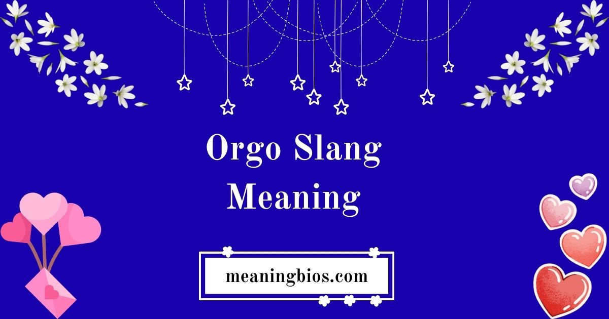 Orgo Slang Meaning