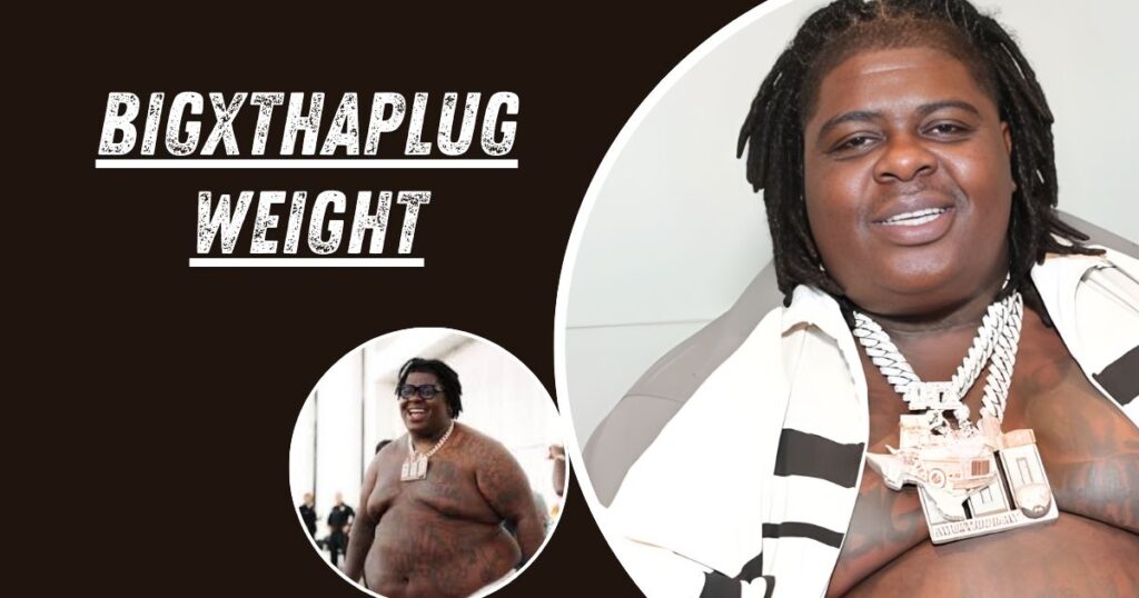 BigXthaPlug Weight