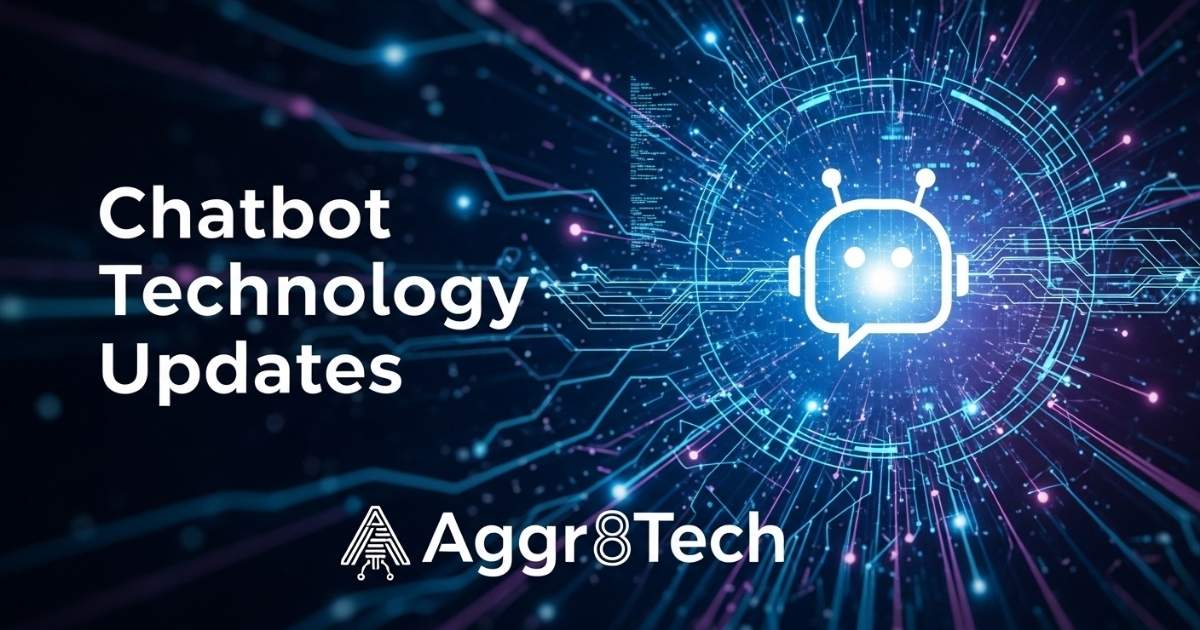 Chatbot Technology Updates Aggr8Tech